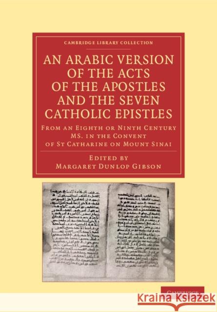An Arabic Version of the Acts of the Apostles and the Seven Catholic Epistles: From an Eighth or Ninth Century Ms. in the Convent of St. Catharine on Gibson, Margaret Dunlop 9781108043397 Cambridge University Press