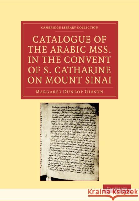 Catalogue of the Arabic MSS. in the Convent of S. Catharine on Mount Sinai Margaret Dunlop Gibson 9781108043502