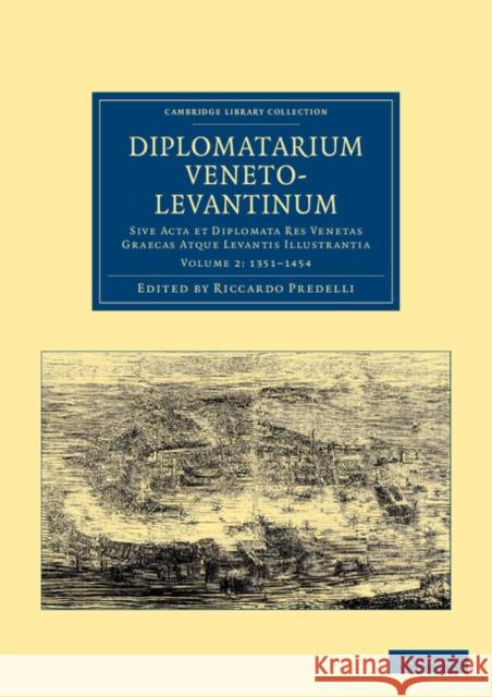 Diplomatarium Veneto-Levantinum Predelli, Riccardo 9781108043571 Cambridge University Press