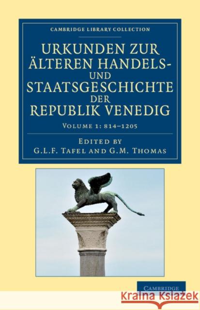 Urkunden Zur Alteren Handels- Und Staatsgeschichte Der Republik Venedig - Volume 1 Tafel, G. L. F. 9781108043663 Cambridge University Press