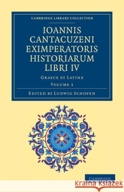 Ioannis Cantacuzeni Eximperatoris Historiarum Libri IV: Graece Et Latine Cantacuzenus, Ioannes 9781108043700 Cambridge University Press
