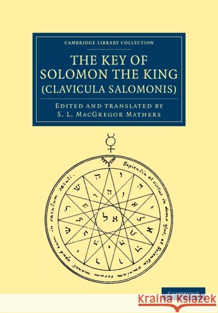 The Key of Solomon the King (Clavicula Salomonis) S. L. MacGregor Mathers S. L. MacGregor Mathers 9781108044219 Cambridge University Press
