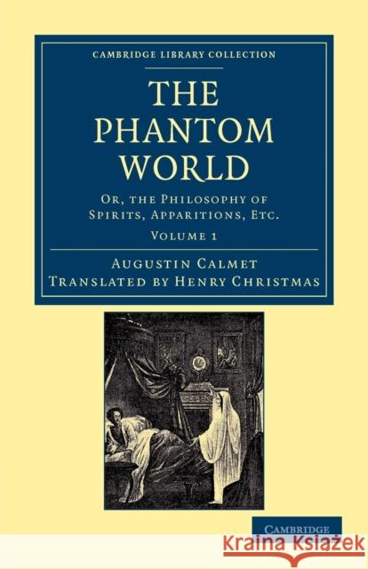 The Phantom World: Or, the Philosophy of Spirits, Apparitions, Etc Calmet, Augustin 9781108044257 Cambridge University Press