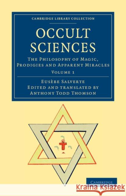 Occult Sciences: The Philosophy of Magic, Prodigies and Apparent Miracles Salverte, Eusèbe 9781108044301 Cambridge University Press