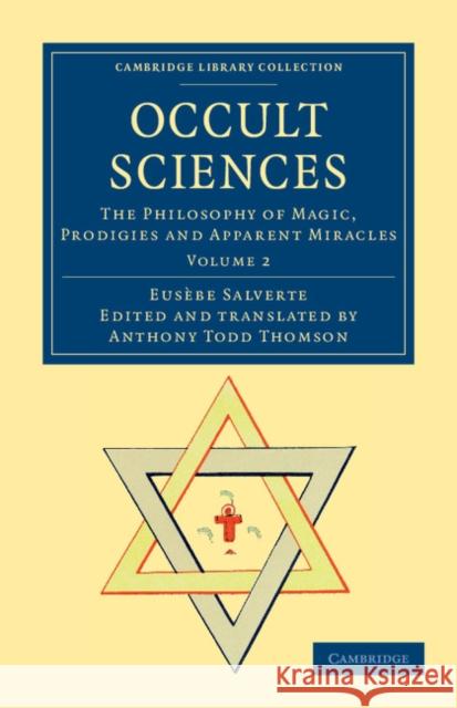 Occult Sciences: The Philosophy of Magic, Prodigies and Apparent Miracles Salverte, Eusèbe 9781108044318 Cambridge University Press