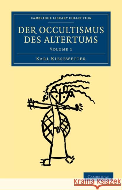 Der Occultismus Des Altertums Kiesewetter, Karl 9781108044363 Cambridge University Press