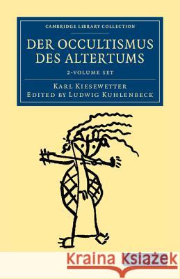 Der Occultismus Des Altertums 2 Volume Set Kiesewetter, Karl 9781108044387 Cambridge University Press