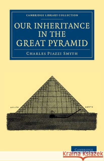 Our Inheritance in the Great Pyramid Charles Piazzi Smyth 9781108044417 Cambridge University Press