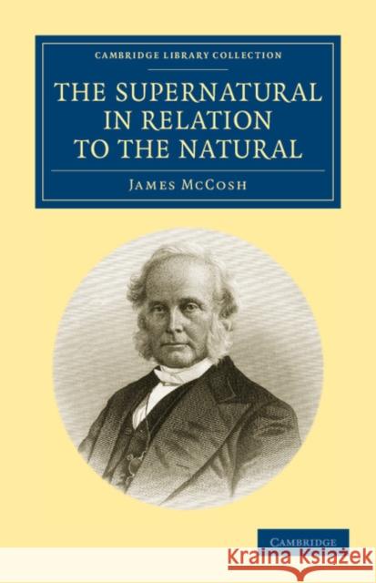 The Supernatural in Relation to the Natural James McCosh 9781108044448 Cambridge University Press