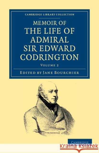 Memoir of the Life of Admiral Sir Edward Codrington Edward Codrington, Jane Bourchier 9781108044646 Cambridge University Press