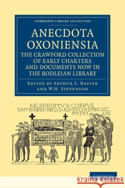 Anecdota Oxoniensia. the Crawford Collection of Early Charters and Documents Now in the Bodleian Library Napier, Arthur S. 9781108044950 Cambridge University Press