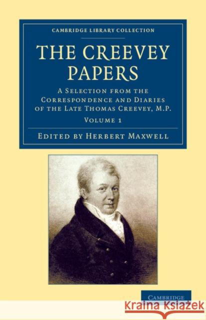 The Creevey Papers: A Selection from the Correspondence and Diaries of the Late Thomas Creevey, M.P. Creevey, Thomas 9781108044967 Cambridge University Press