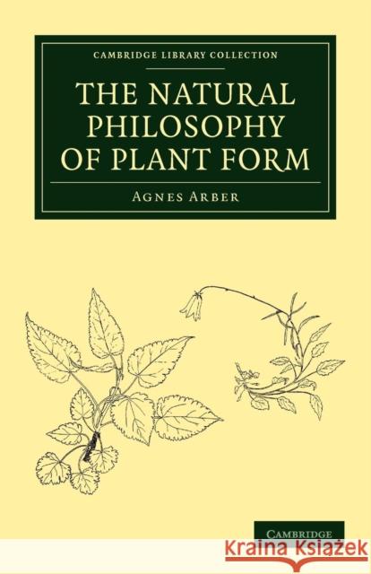 The Natural Philosophy of Plant Form Agnes Arber 9781108045056 Cambridge University Press