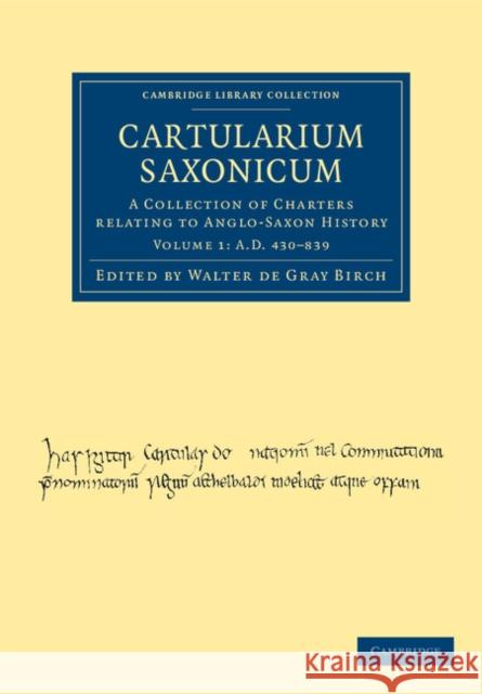 Cartularium Saxonicum: A Collection of Charters Relating to Anglo-Saxon History Birch, Walter de Gray 9781108045070