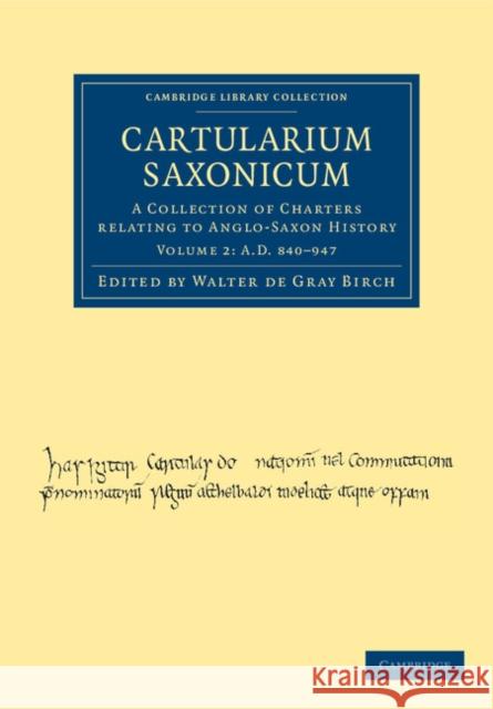 Cartularium Saxonicum: A Collection of Charters Relating to Anglo-Saxon History Birch, Walter de Gray 9781108045087