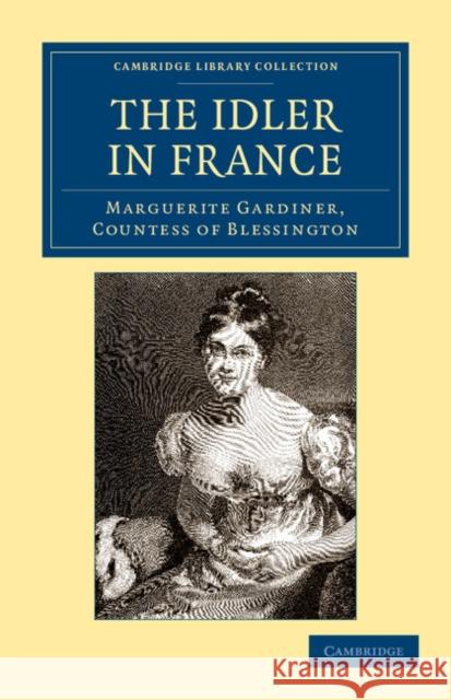 The Idler in France Countess Of Marguerite Blessington Marguerite Blessington 9781108045117 Cambridge University Press