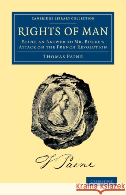 Rights of Man: Being an Answer to Mr. Burke's Attack on the French Revolution Paine, Thomas 9781108045452 Cambridge University Press
