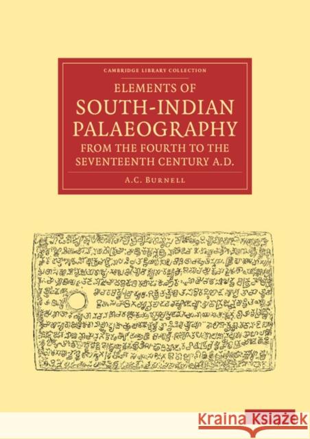 Elements of South-Indian Palaeography, from the Fourth to the Seventeenth Century, Ad: Being an Introduction to the Study of South-Indian Inscriptions Burnell, A. C. 9781108046107 Cambridge University Press