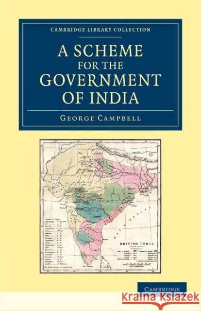 A Scheme for the Government of India George Campbell 9781108046329 Cambridge University Press