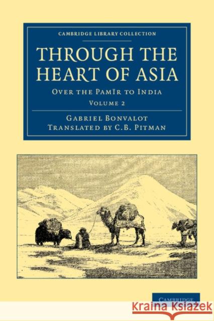 Through the Heart of Asia: Over the Pamïr to India Bonvalot, Gabriel 9781108046398 Cambridge University Press