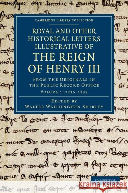 Royal and Other Historical Letters Illustrative of the Reign of Henry III: From the Originals in the Public Record Office Shirley, Walter Waddington 9781108046763 Cambridge University Press