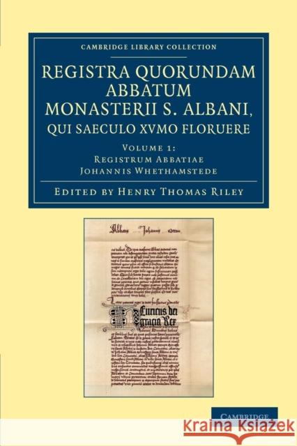 Registra Quorundam Abbatum Monasterii S. Albani, Qui Saeculo Xvmo Floruere Riley, Henry Thomas 9781108046879 Cambridge University Press