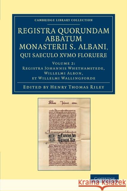 Registra Quorundam Abbatum Monasterii S. Albani, Qui Saeculo Xvmo Floruere Riley, Henry Thomas 9781108046886 Cambridge University Press