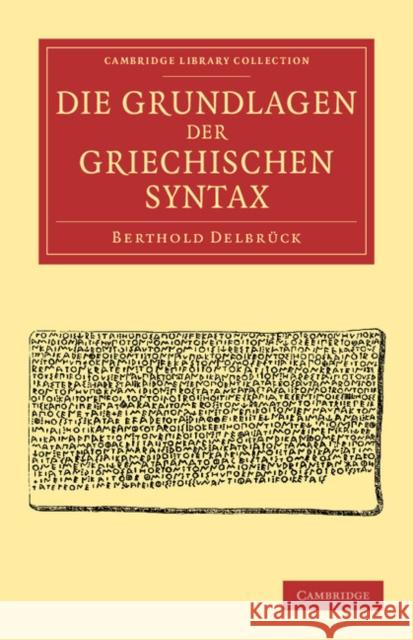 Die Grundlagen Der Griechischen Syntax Delbrück, Berthold 9781108047111