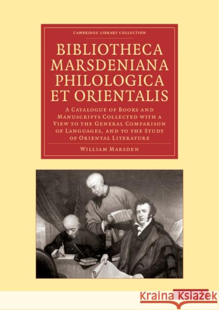 Bibliotheca Marsdeniana Philologica Et Orientalis: A Catalogue of Books and Manuscripts Collected with a View to the General Comparison of Languages, Marsden, William 9781108047173 Cambridge University Press