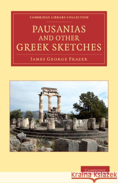 Pausanias and Other Greek Sketches Sir James George Frazer James George Frazer 9781108047517 Cambridge University Press