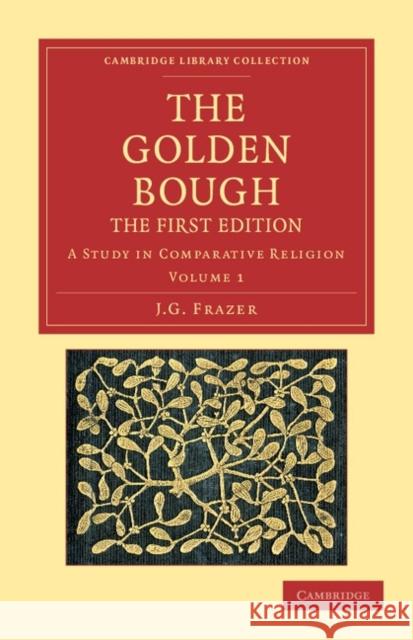 The Golden Bough: A Study in Comparative Religion Frazer, James George 9781108047524