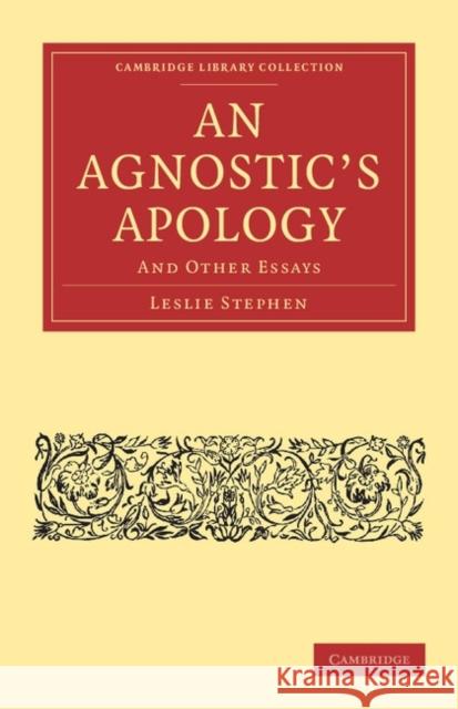 An Agnostic's Apology: And Other Essays Stephen, Leslie 9781108047555