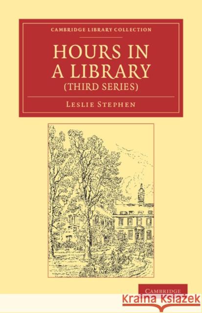 Hours in a Library (Third Series) Sir Leslie Stephen Leslie Stephen 9781108047586 Cambridge University Press