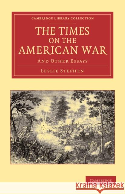 The Times on the American War: And Other Essays Stephen, Leslie 9781108047623 Cambridge University Press