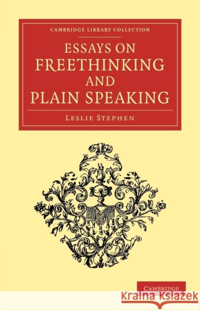 Essays on Freethinking and Plain Speaking Sir Leslie Stephen Leslie Stephen 9781108047630 Cambridge University Press