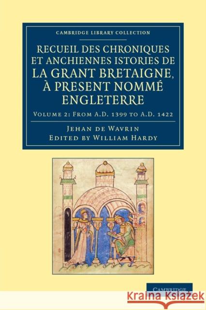 Recueil Des Chroniques Et Anchiennes Istories de la Grant Bretaigne, À Present Nommé Engleterre Wavrin, Jean De 9781108047814 Cambridge University Press