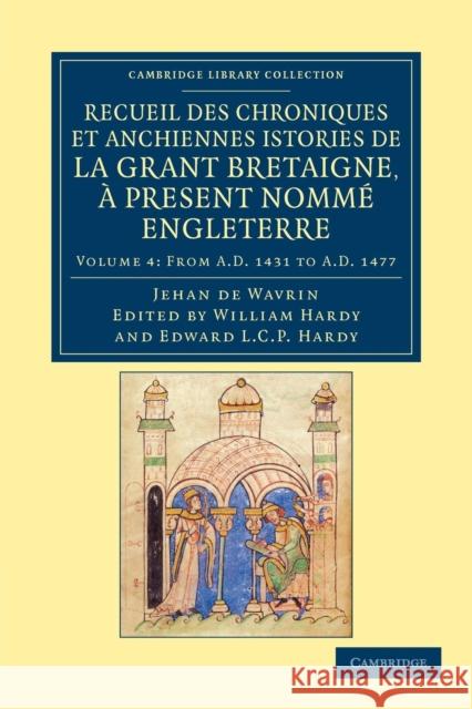 Recueil Des Chroniques Et Anchiennes Istories de la Grant Bretaigne, À Present Nommé Engleterre Wavrin, Jean De 9781108047838 Cambridge University Press