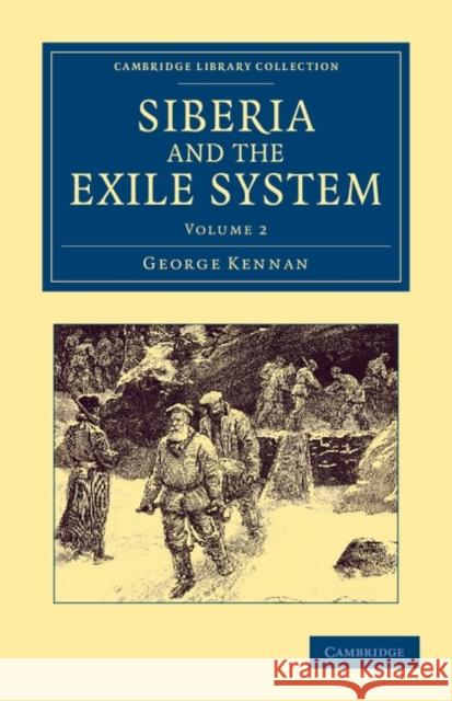 Siberia and the Exile System George Kennan 9781108048231 Cambridge University Press