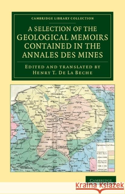 A Selection of the Geological Memoirs Contained in the Annales Des Mines Beche, Henry T. De La 9781108048408 Cambridge University Press