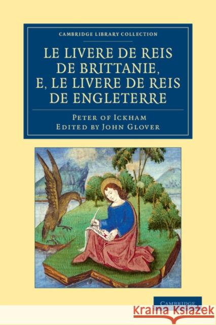 Le Livere de Reis de Brittanie, E, Le Livere de Reis de Engleterre Peter of Ickham 9781108048606 Cambridge University Press