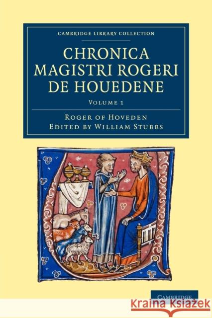 Chronica Magistri Rogeri de Houedene: Volume 1 Hoveden, Roger Of 9781108048811 Cambridge University Press