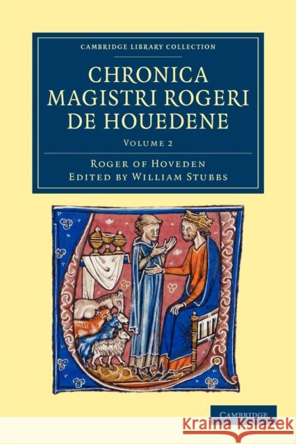 Chronica Magistri Rogeri de Houedene: Volume 2 Hoveden, Roger Of 9781108048828 Cambridge University Press