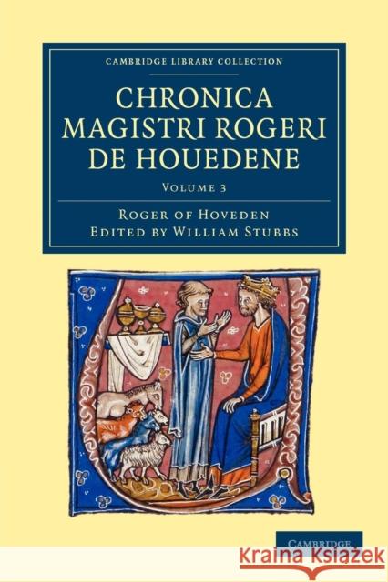 Chronica Magistri Rogeri de Houedene: Volume 3 Hoveden, Roger Of 9781108048835 Cambridge University Press