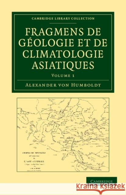Fragmens de géologie et de climatologie Asiatiques Alexander von Humboldt 9781108049429