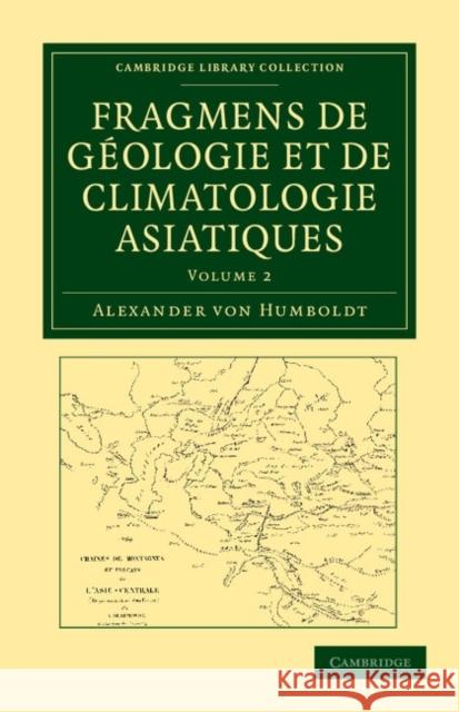 Fragmens de géologie et de climatologie Asiatiques Alexander von Humboldt 9781108049436 Cambridge University Press