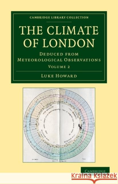 The Climate of London: Deduced from Meteorological Observations Howard, Luke 9781108049528
