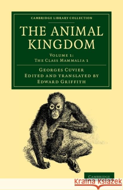 The Animal Kingdom: Arranged in Conformity with its Organization Georges Cuvier, Edward Griffith 9781108049542