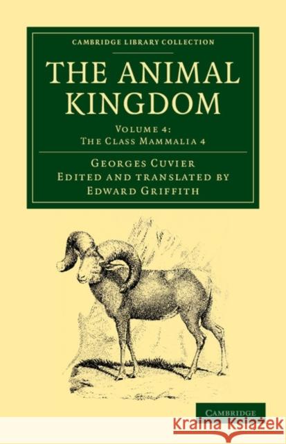 The Animal Kingdom: Arranged in Conformity with its Organization Georges Cuvier, Edward Griffith 9781108049573 Cambridge University Press