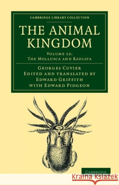 The Animal Kingdom: Arranged in Conformity with its Organization Georges Cuvier, Edward Pidgeon, Edward Griffith 9781108049658