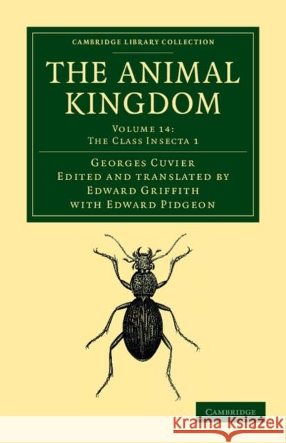 The Animal Kingdom: Arranged in Conformity with its Organization Georges Cuvier, Edward Pidgeon, Edward Griffith 9781108049672